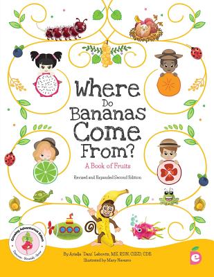 Where Do Bananas Come From? A Book of Fruits: Revised and Expanded Second Edition - Lebovitz, Arielle Dani, and Fishman, Brette (Editor)