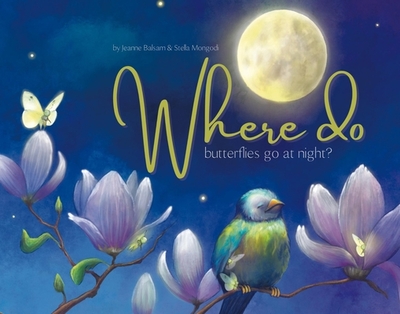 Where Do Butterflies Go at Night? - Balsam, Jeanne