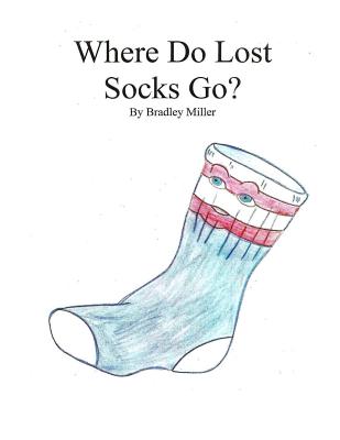 Where Do Lost Socks Go - Miller, Bradley