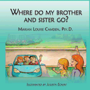 Where Do My Brother and Sister Go?: A Story for the Youngest Children in Blended Famlies and Stepfamilies