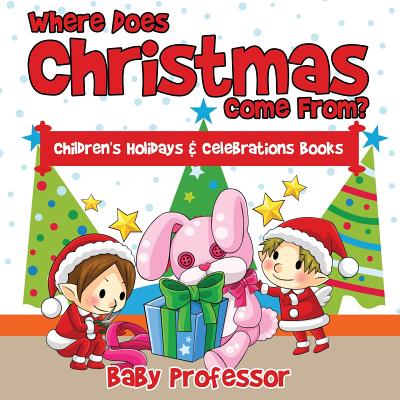 Where Does Christmas Come From? Children's Holidays & Celebrations Books - Baby Professor