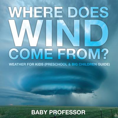 Where Does Wind Come from? Weather for Kids (Preschool & Big Children Guide) - Baby Professor