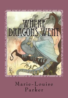 Where Dragons Went - Parker, Marie-Louise