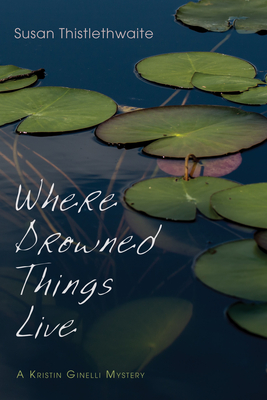 Where Drowned Things Live - Thistlethwaite, Susan