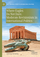 Where Eagles Do Not Dare. Moderate Revisionism in International Politics