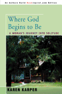 Where God Begins to Be: A Woman's Journey Into Solitude