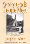 Where God's People Meet: A Guide to Significant Religious Places in Indiana