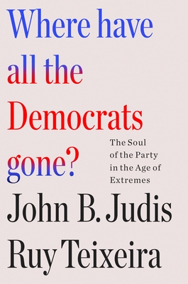 Where Have All the Democrats Gone? - Teixeira, Ruy