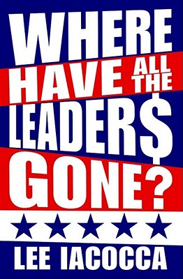 Where Have All the Leaders Gone? - Iacocca, Lee