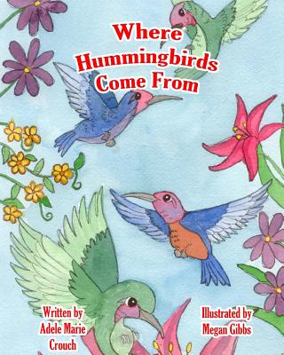 Where Hummingbirds Come From - Crouch, Adele Marie