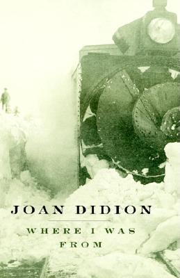 Where I Was from - Didion, Joan