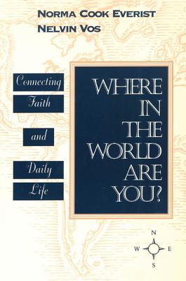 Where in the World Are You?: Connecting Faith & Daily Life - Everist, Norma Cook, and Vos, Nelvin