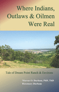 Where Indians, Outlaws & Oilmen Were Real: Tale of Dream Point Ranch & Environs