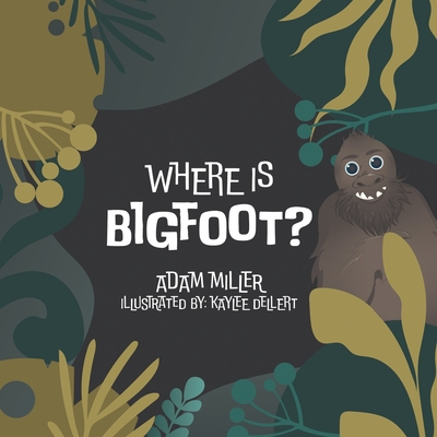 Where is Bigfoot? - Miller, Adam