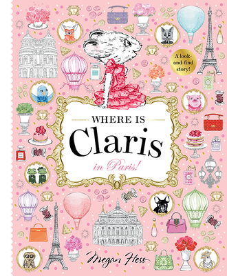 Where is Claris in Paris: Claris: A Look-and-find Story! - Hess, Megan