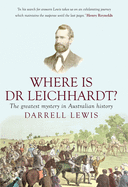 Where Is Dr Leichhardt?: The Greatest Mystery in Australian History