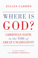 Where Is God?: Christian Faith in the Time of Great Uncertainty