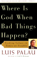 Where Is God When Bad Things Happen?: Finding Solace in Times of Trouble