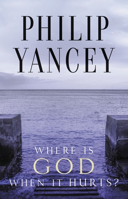 Where Is God When It Hurts?: Your Pain Is Real . . . When Will It End? - Yancey, Philip