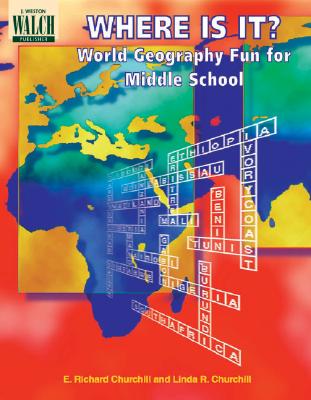 Where Is It? World Geography Fun for Middle School - Churchill, E Richard, and Churchill, Linda R
