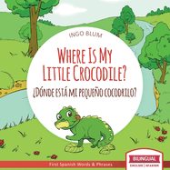 Where Is My Little Crocodile? - Dnde est mi pequeo cocodrilo?: Bilingual Children's Book Spanish English