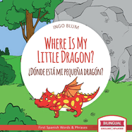 Where Is My Little Dragon? - Dnde est mi pequea dragn?: Bilingual Children's Picture Book Spanish English