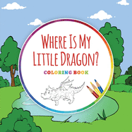 Where Is My Little Dragon? - Coloring Book