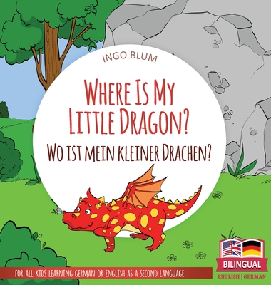 Where Is My Little Dragon? - Wo ist mein kleiner Drachen?: Bilingual children's picture book in English-German - Blum, Ingo