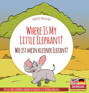 Where Is My Little Elephant? - Wo ist mein kleiner Elefant?: Bilingual children's picture book in English-German