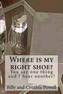 Where is my right shoe/ You say one thing and I hear another!