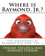 Where is Raymond, Jr.? "The Adventures of Raymond Red Bird, Vol.6": "The Adventures of Raymond Red Bird, Vol.6"