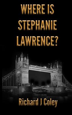 Where Is Stephanie Lawrence? - Coley, MR Richard J, and McCulloch, Miss Chelsea (Photographer)