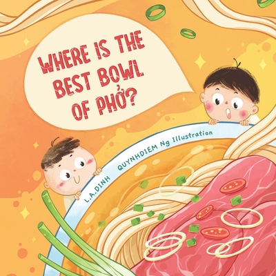 Where is the best bowl of Ph&#7903;?: A story about Vietnam's famous Ph&#7903; noodle soup - Dinh, L a