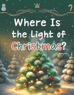 Where Is the Light of Christmas?: Sophie's Journey to Find the Lost Light of Christmas