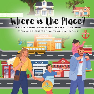 Where is the Place?: A book about answering "where" questions - Vang, Lou