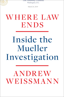 Where Law Ends: Inside the Mueller Investigation - Weissmann, Andrew