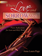 Where Love and Sorrow Meet: Piano Reflections for Lent and Holy Week