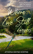 Where Love Still Lingers: Poetry, Reflection and The Healing Power of Words