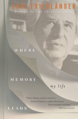 Where Memory Leads: My Life - Friedlnder, Saul