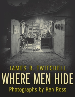 Where Men Hide - Twitchell, James B, and Ross, Ken (Photographer)