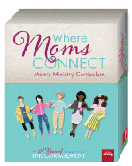 Where Mom's Connect: Moms' Ministry Curriculum: A Year of Encouragement