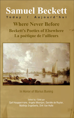 Where Never Before: Beckett's Poetics of Elsewhere: La Potique de l'Ailleurs - Houppermans, Sjef, and Moorjani, Angela, and de Ruyter-Tognotti, Danile