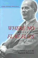 Where No Flag Flies: Donald Davidson and the Southern Resistance Volume 1 - Winchell, Mark Royden