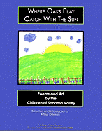 Where Oaks Plat Catch with the Sun: Poems and Art by the Children of Sonoma Valley