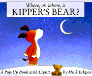 Where, Oh Where, is Kipper's Bear?: A Pop-Up Book with Light! - Inkpen, Mick