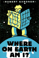 Where on Earth Am I? - Gardner, Robert