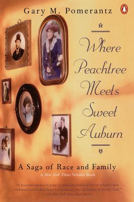 Where Peachtree Meets Sweet Auburn: A Saga of Race and Family - Pomerantz, Gary M