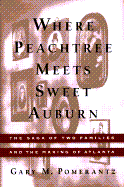 Where Peachtree Meets Sweet Auburn: The Saga of Two Families and the Making of Atlanta - Pomerantz, Gary M