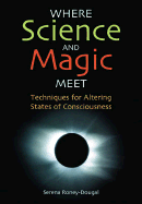 Where Science & Magic Meet: Techniques for Altering States of Conciousness