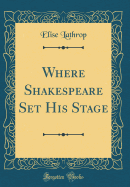 Where Shakespeare Set His Stage (Classic Reprint)